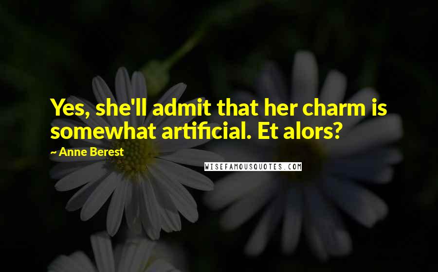 Anne Berest Quotes: Yes, she'll admit that her charm is somewhat artificial. Et alors?