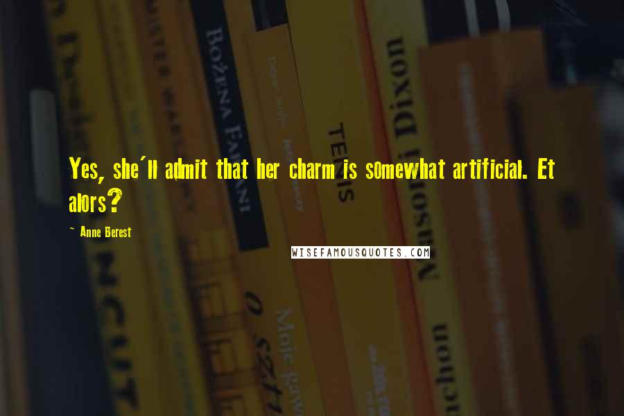 Anne Berest Quotes: Yes, she'll admit that her charm is somewhat artificial. Et alors?