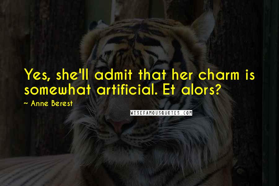 Anne Berest Quotes: Yes, she'll admit that her charm is somewhat artificial. Et alors?