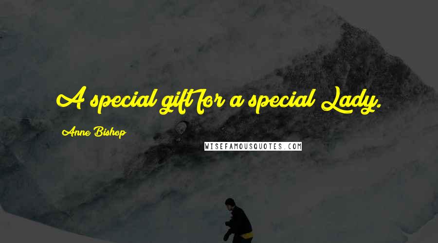 Anne Bishop Quotes: A special gift for a special Lady.