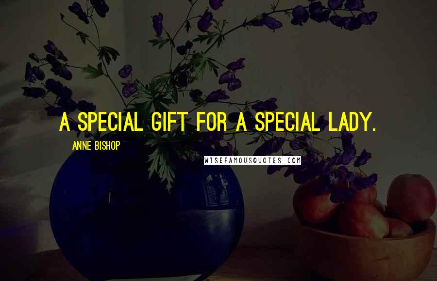 Anne Bishop Quotes: A special gift for a special Lady.