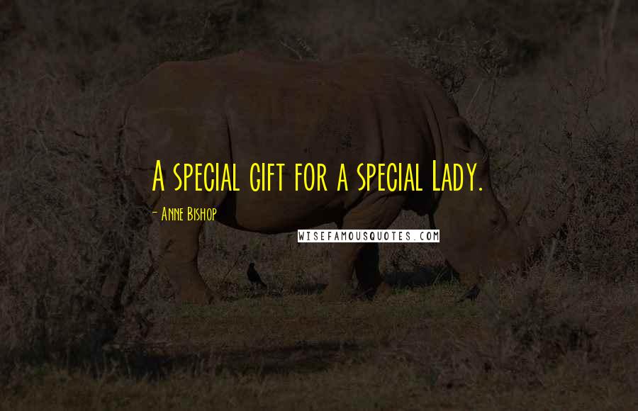 Anne Bishop Quotes: A special gift for a special Lady.