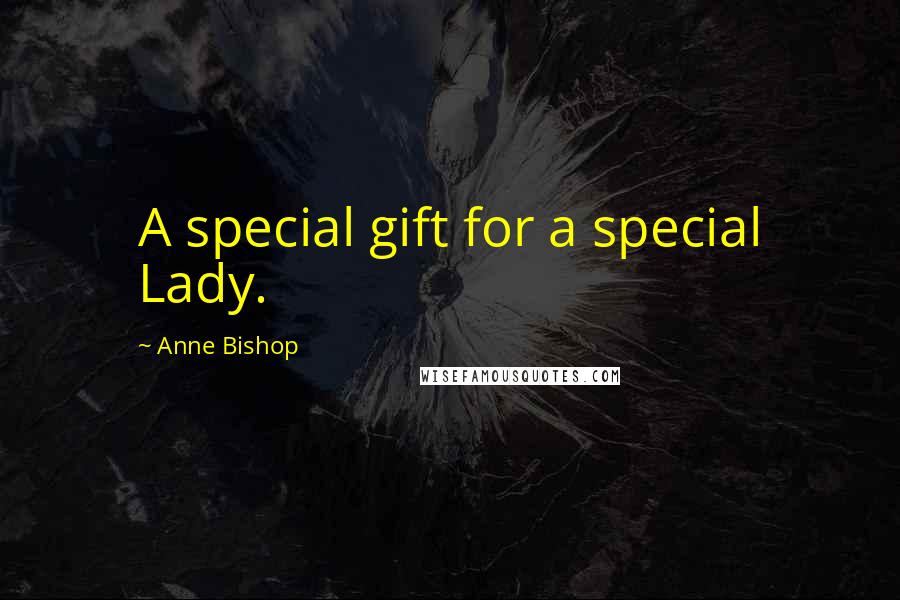 Anne Bishop Quotes: A special gift for a special Lady.