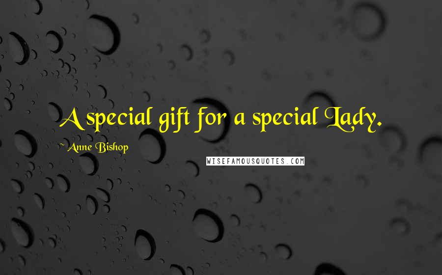 Anne Bishop Quotes: A special gift for a special Lady.