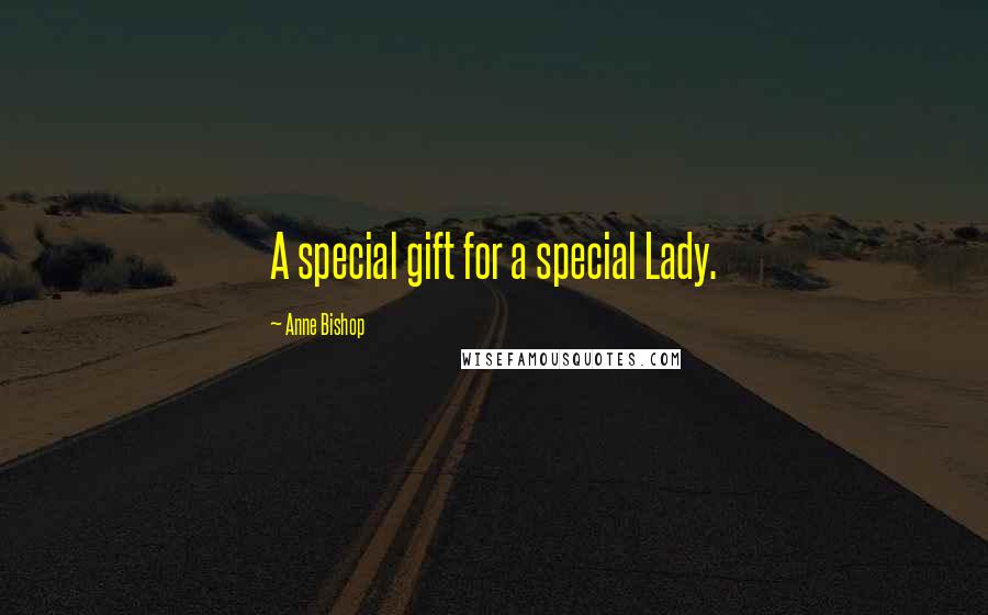 Anne Bishop Quotes: A special gift for a special Lady.