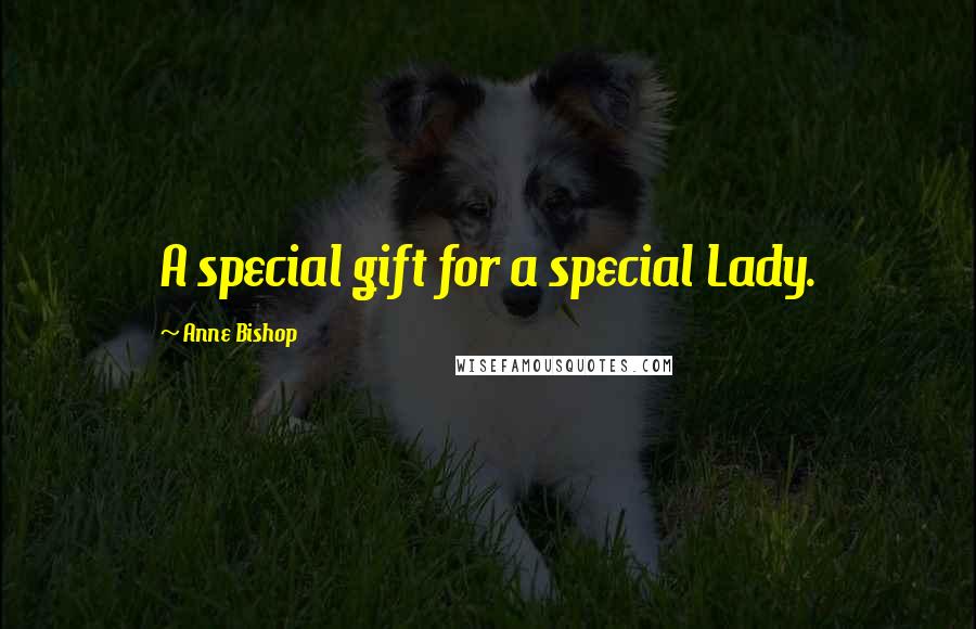 Anne Bishop Quotes: A special gift for a special Lady.