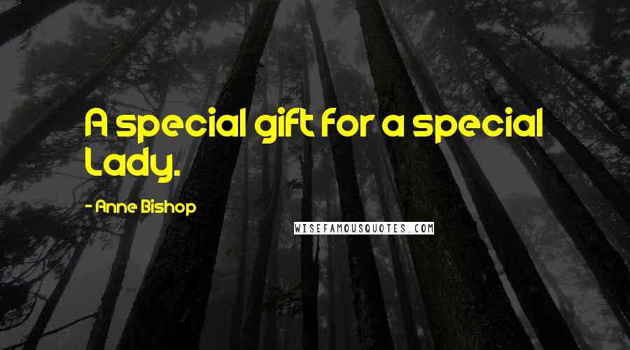 Anne Bishop Quotes: A special gift for a special Lady.