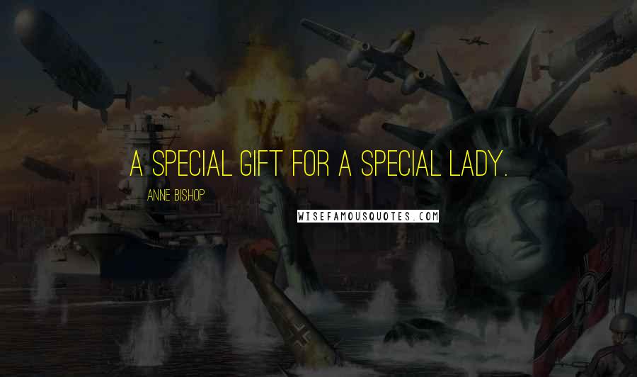 Anne Bishop Quotes: A special gift for a special Lady.