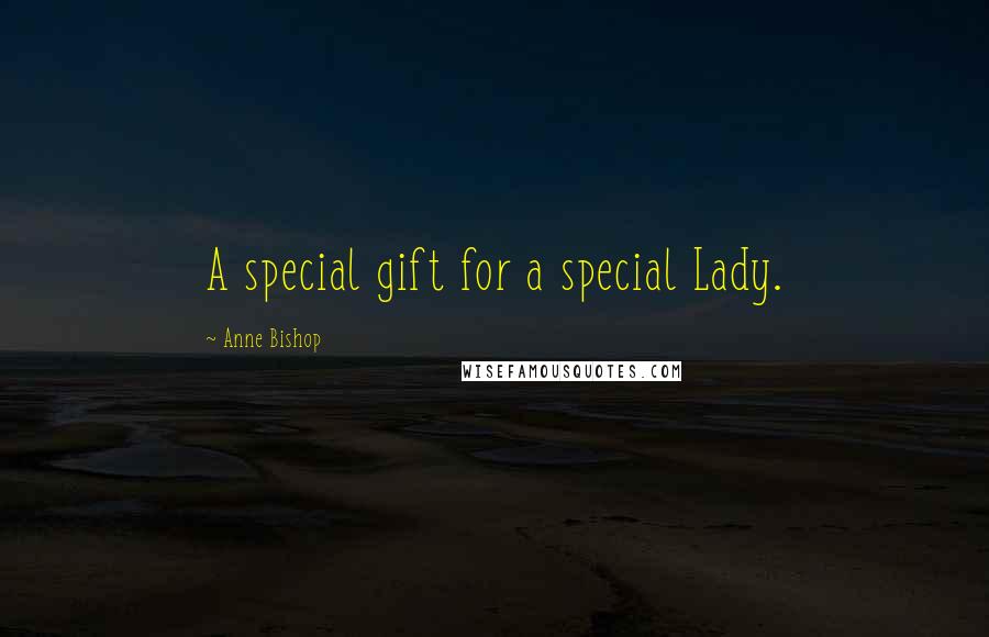 Anne Bishop Quotes: A special gift for a special Lady.