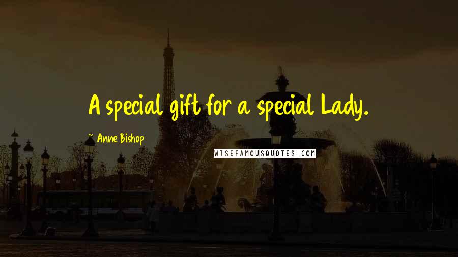 Anne Bishop Quotes: A special gift for a special Lady.