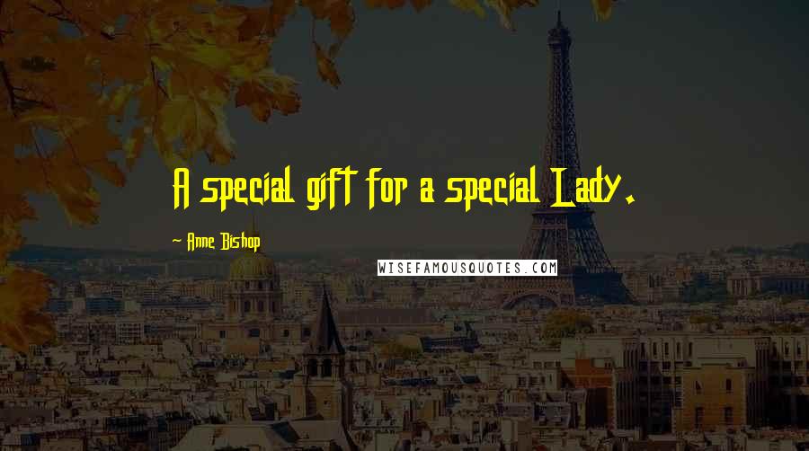 Anne Bishop Quotes: A special gift for a special Lady.