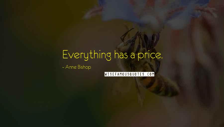 Anne Bishop Quotes: Everything has a price.