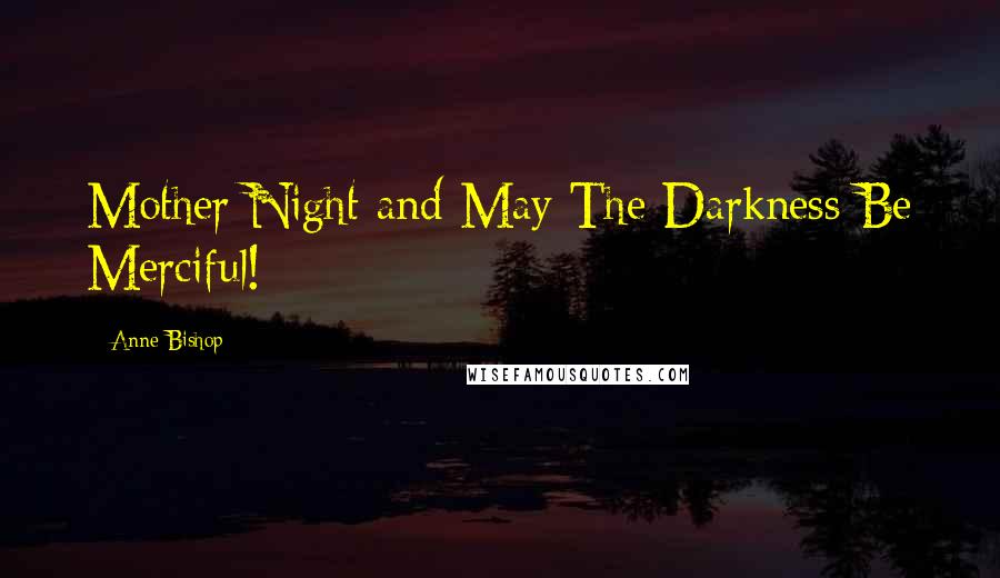 Anne Bishop Quotes: Mother Night and May The Darkness Be Merciful!