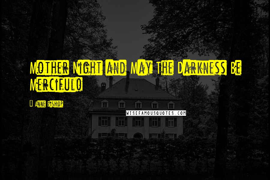 Anne Bishop Quotes: Mother Night and May The Darkness Be Merciful!