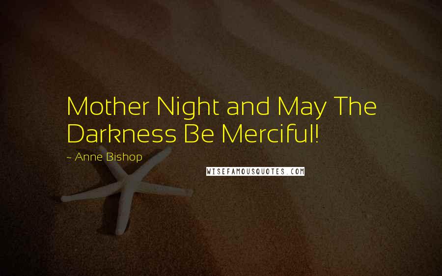 Anne Bishop Quotes: Mother Night and May The Darkness Be Merciful!