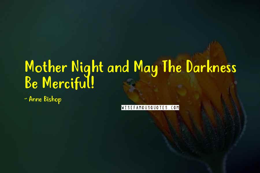 Anne Bishop Quotes: Mother Night and May The Darkness Be Merciful!