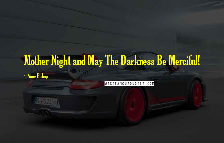 Anne Bishop Quotes: Mother Night and May The Darkness Be Merciful!