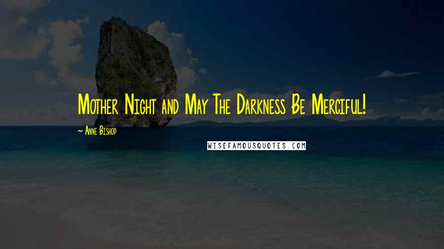 Anne Bishop Quotes: Mother Night and May The Darkness Be Merciful!