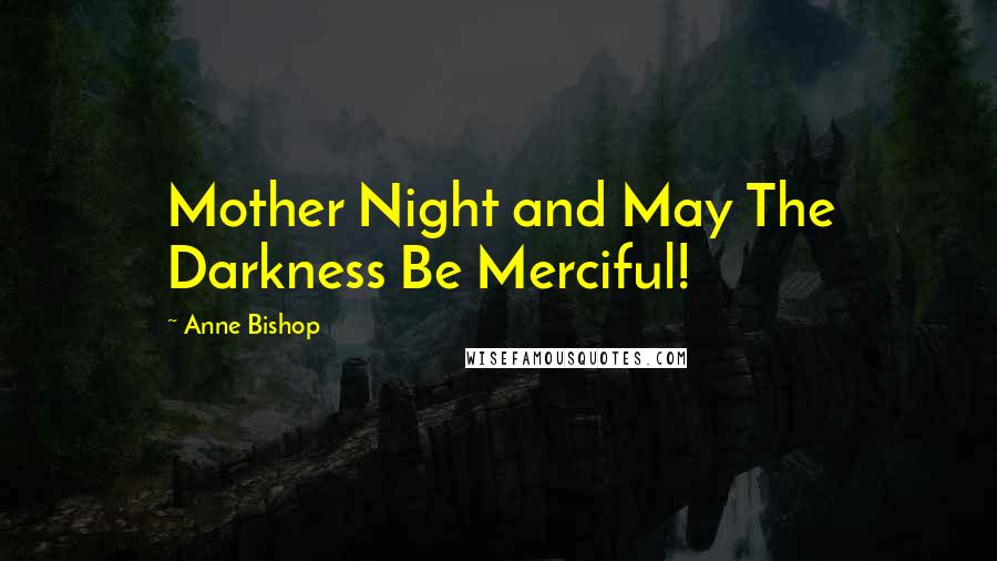 Anne Bishop Quotes: Mother Night and May The Darkness Be Merciful!
