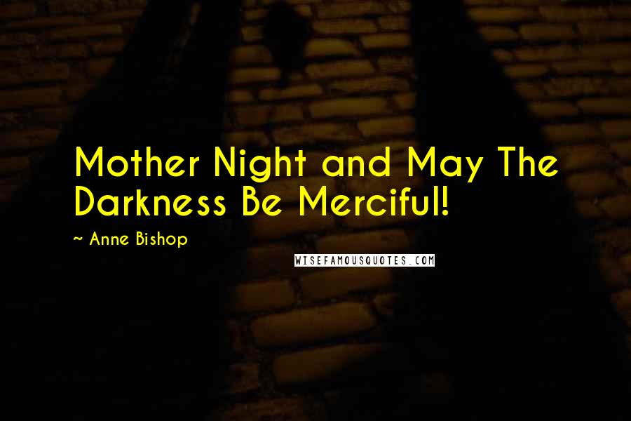 Anne Bishop Quotes: Mother Night and May The Darkness Be Merciful!