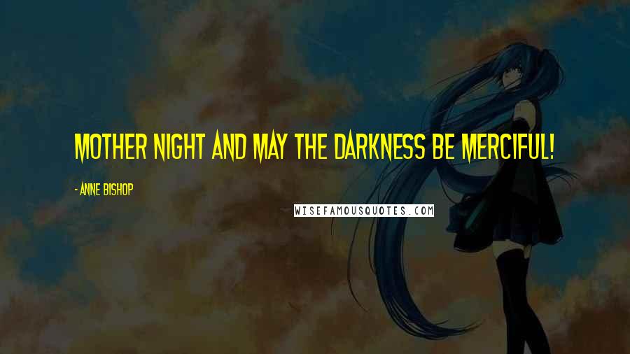 Anne Bishop Quotes: Mother Night and May The Darkness Be Merciful!