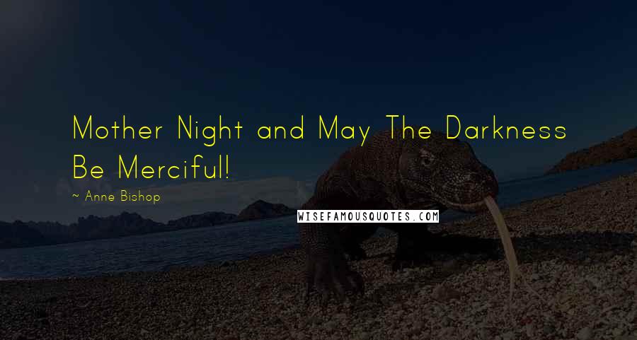 Anne Bishop Quotes: Mother Night and May The Darkness Be Merciful!