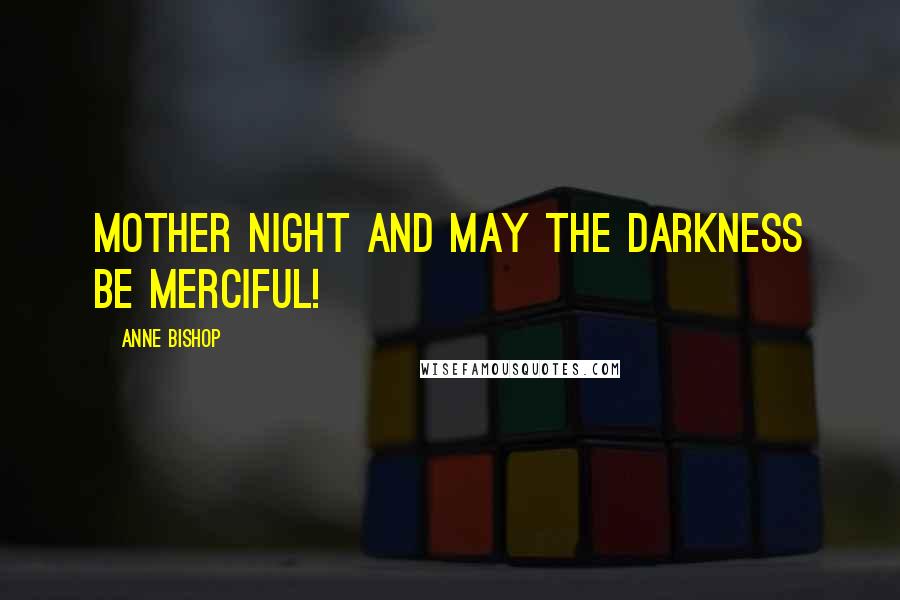 Anne Bishop Quotes: Mother Night and May The Darkness Be Merciful!