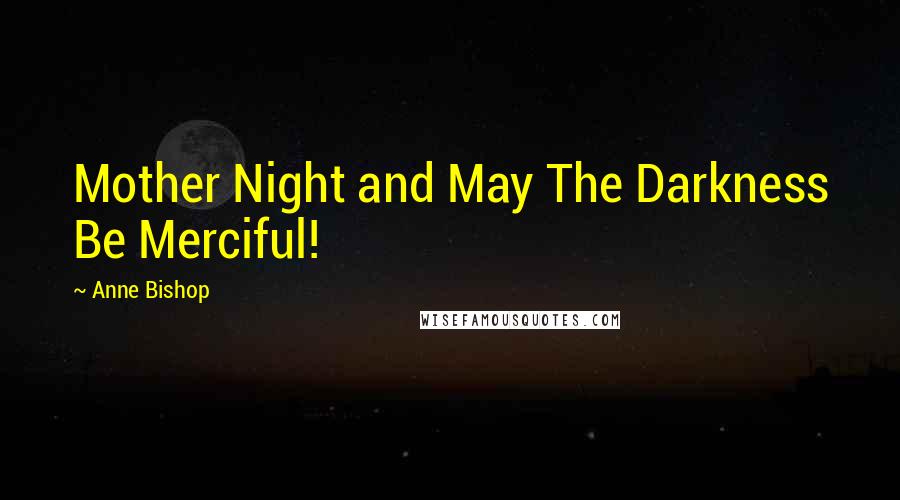 Anne Bishop Quotes: Mother Night and May The Darkness Be Merciful!