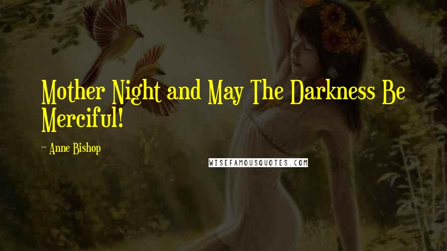 Anne Bishop Quotes: Mother Night and May The Darkness Be Merciful!