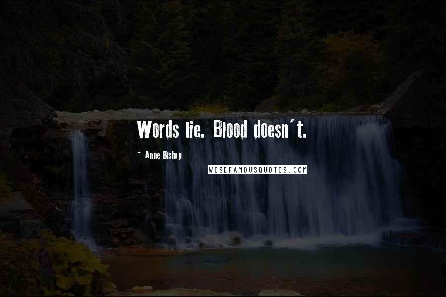 Anne Bishop Quotes: Words lie. Blood doesn't.