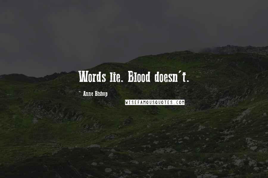 Anne Bishop Quotes: Words lie. Blood doesn't.