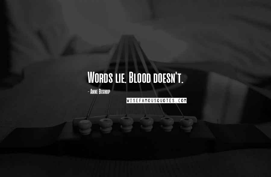 Anne Bishop Quotes: Words lie. Blood doesn't.