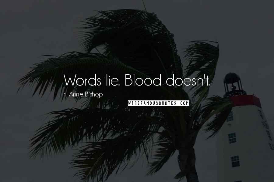 Anne Bishop Quotes: Words lie. Blood doesn't.