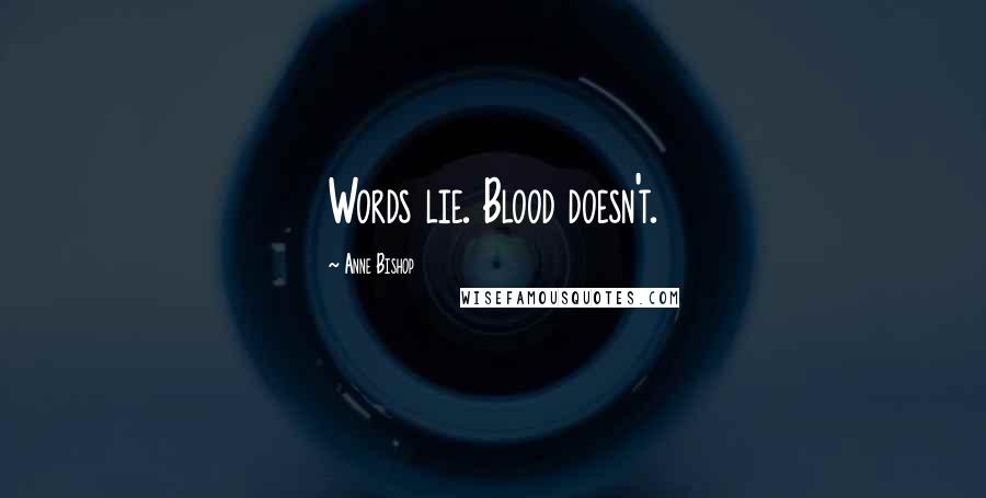 Anne Bishop Quotes: Words lie. Blood doesn't.