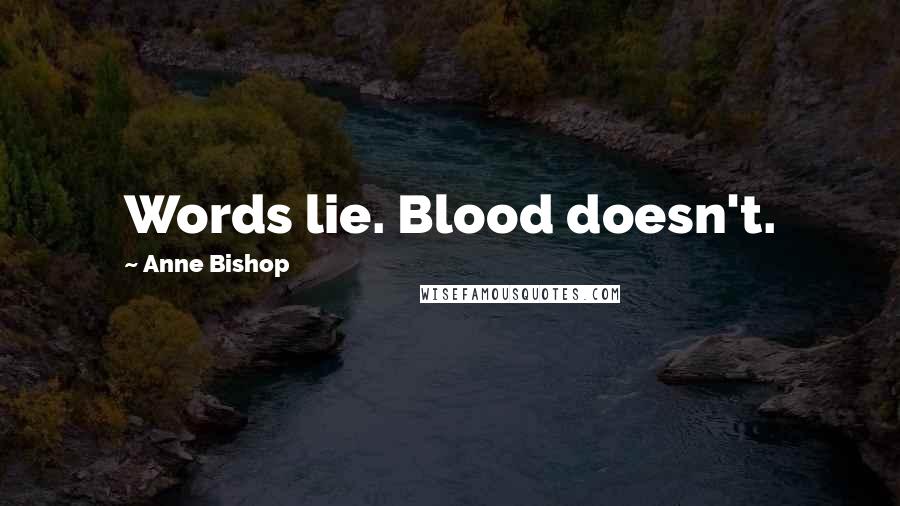 Anne Bishop Quotes: Words lie. Blood doesn't.