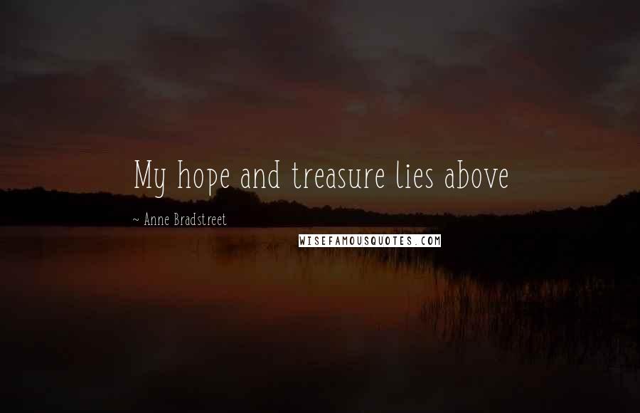 Anne Bradstreet Quotes: My hope and treasure lies above