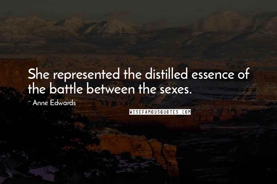 Anne Edwards Quotes: She represented the distilled essence of the battle between the sexes.