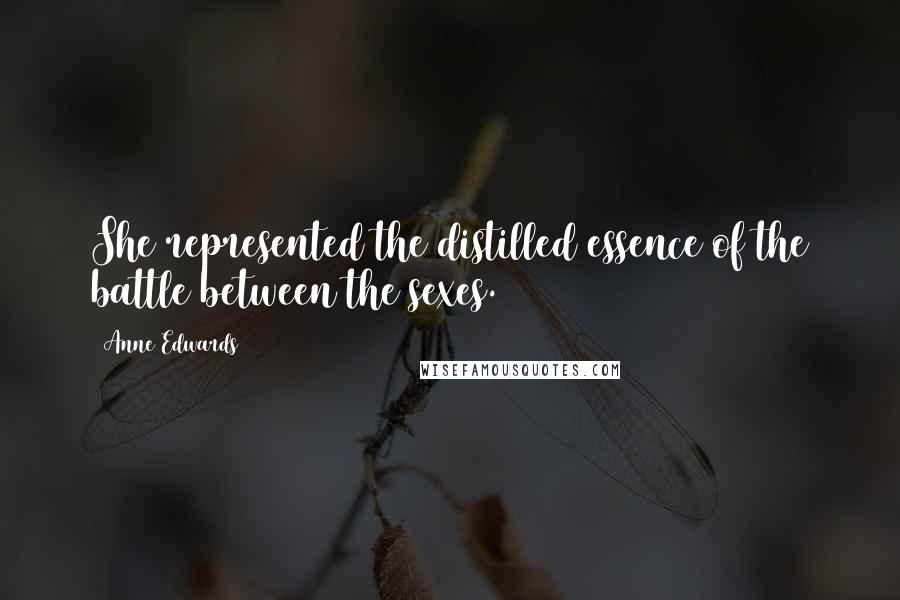 Anne Edwards Quotes: She represented the distilled essence of the battle between the sexes.