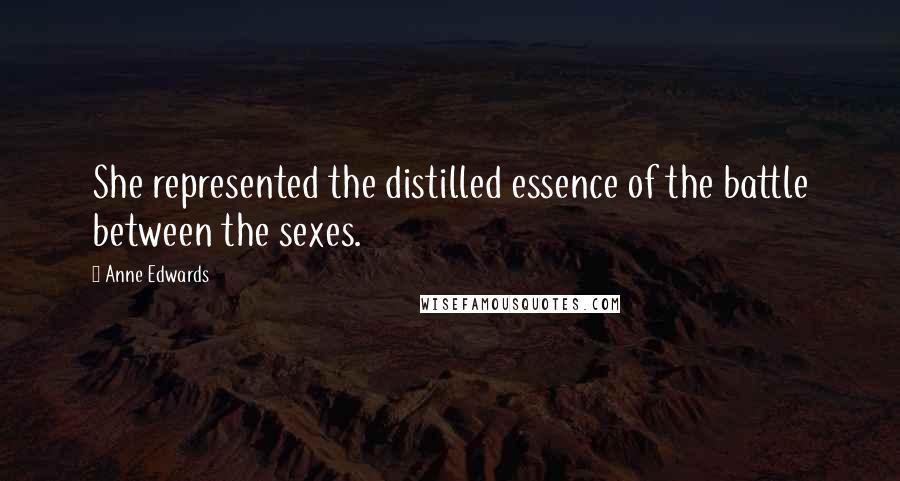 Anne Edwards Quotes: She represented the distilled essence of the battle between the sexes.