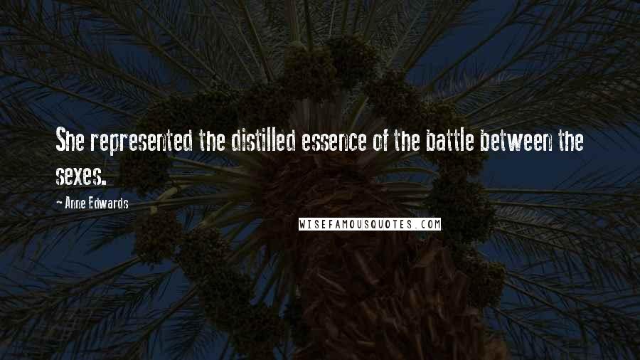 Anne Edwards Quotes: She represented the distilled essence of the battle between the sexes.