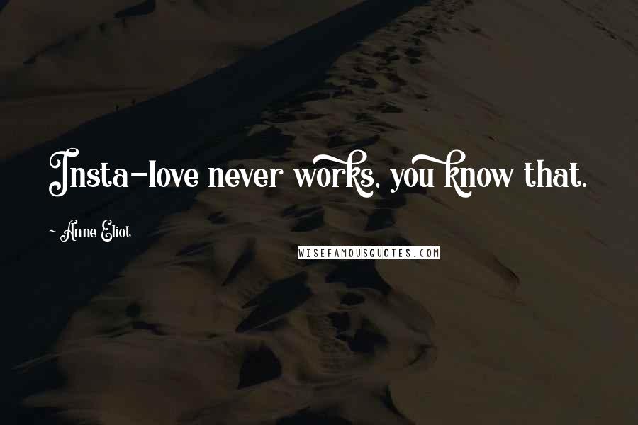 Anne Eliot Quotes: Insta-love never works, you know that.