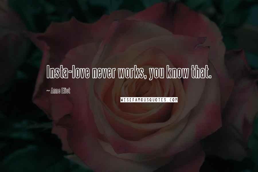 Anne Eliot Quotes: Insta-love never works, you know that.