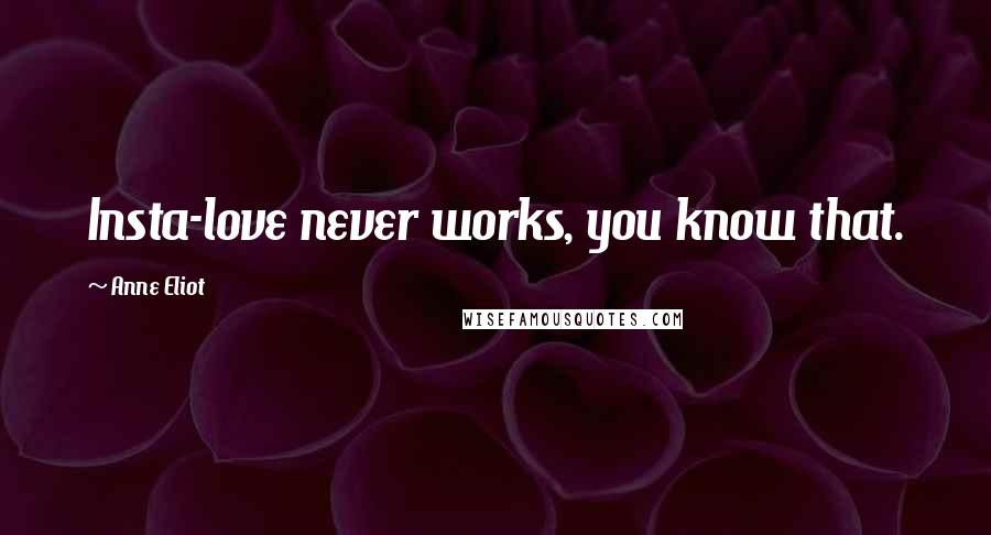 Anne Eliot Quotes: Insta-love never works, you know that.
