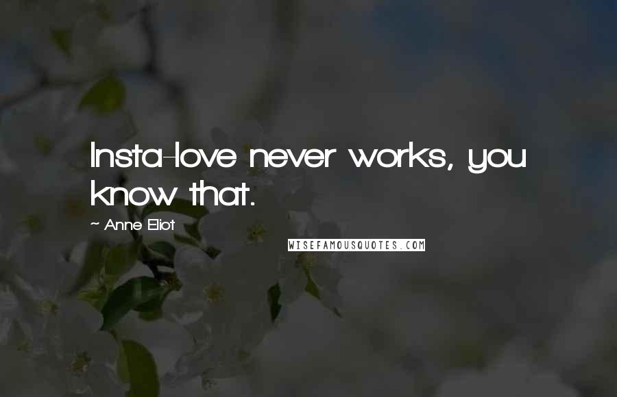 Anne Eliot Quotes: Insta-love never works, you know that.