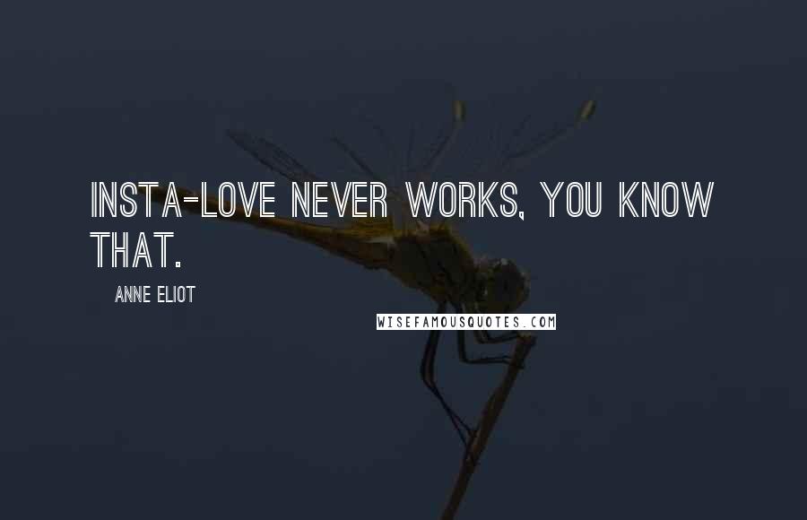 Anne Eliot Quotes: Insta-love never works, you know that.