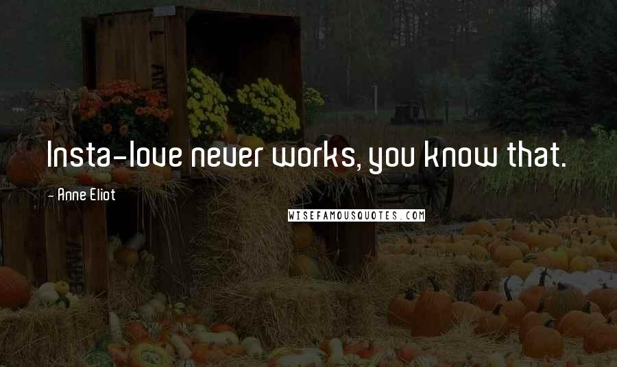 Anne Eliot Quotes: Insta-love never works, you know that.