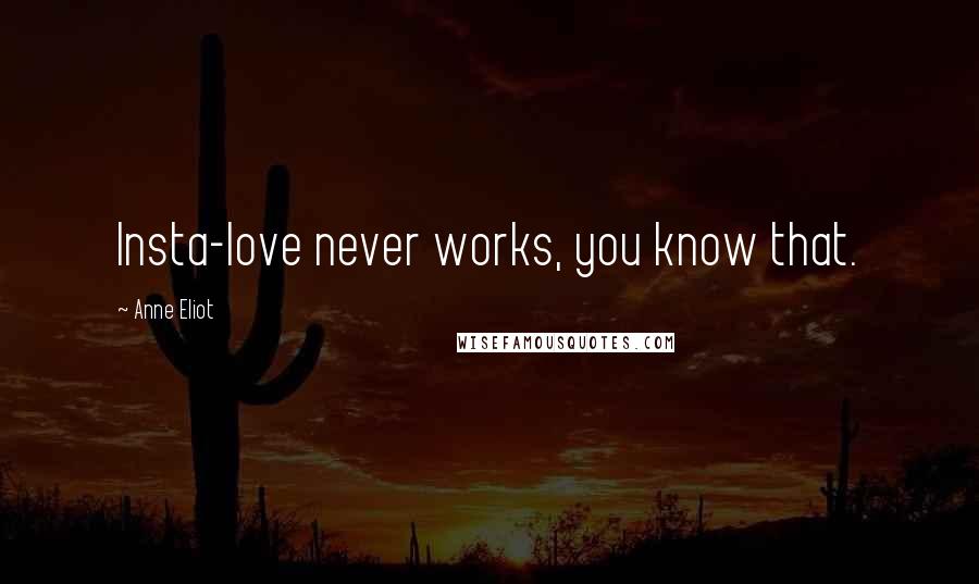 Anne Eliot Quotes: Insta-love never works, you know that.