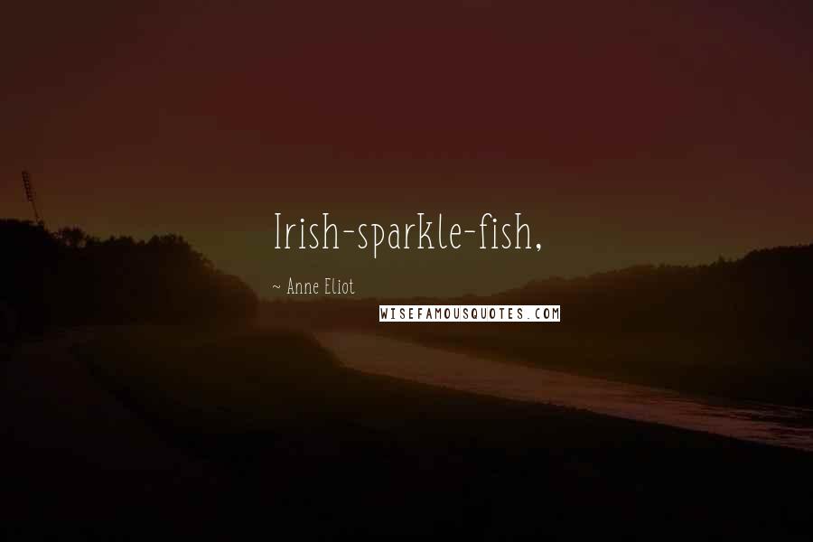 Anne Eliot Quotes: Irish-sparkle-fish,