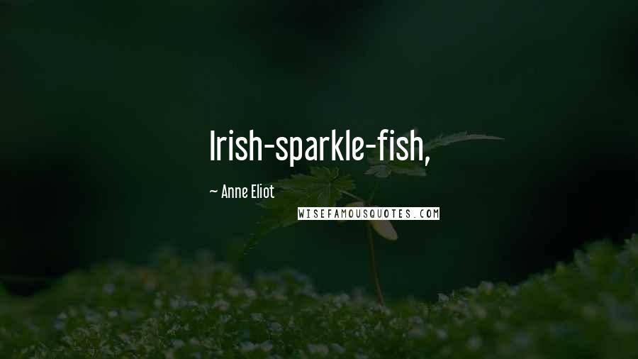 Anne Eliot Quotes: Irish-sparkle-fish,