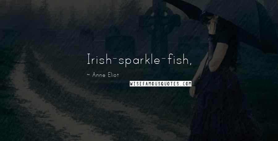 Anne Eliot Quotes: Irish-sparkle-fish,